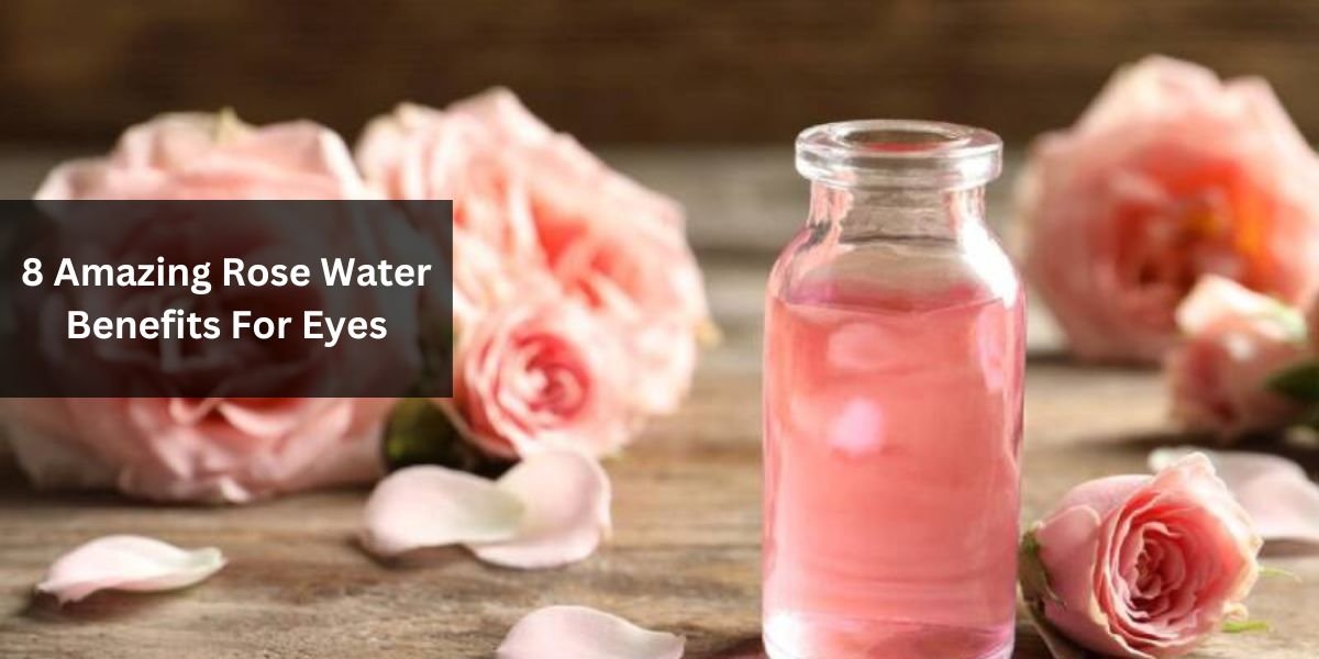 8 Amazing Rose Water Benefits For Eyes