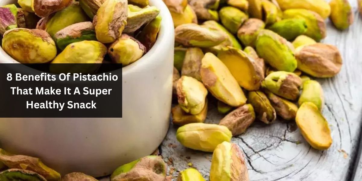 8 Benefits Of Pistachio That Make It A Super Healthy Snack