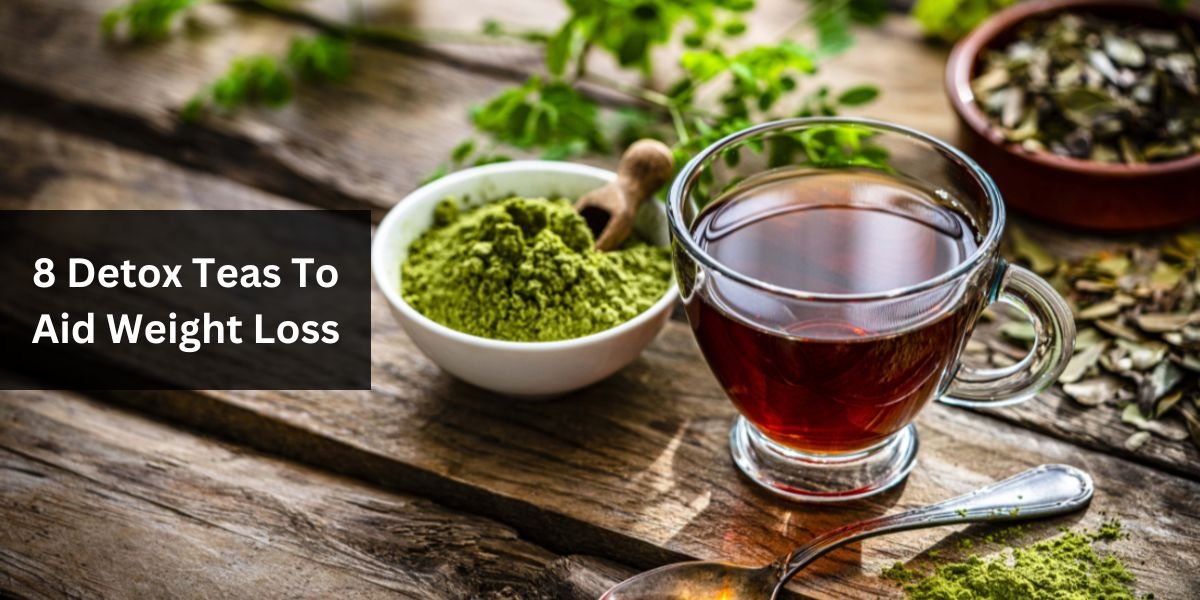 8 Detox Teas To Aid Weight Loss