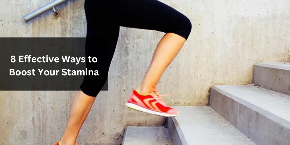 8 Effective Ways to Boost Your Stamina