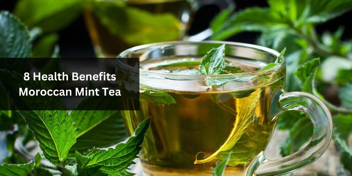 8 Health Benefits Moroccan Mint Tea