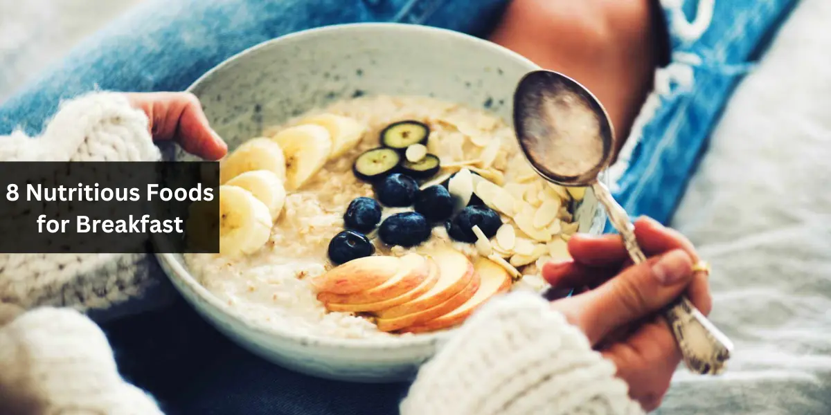 8 Nutritious Foods for Breakfast