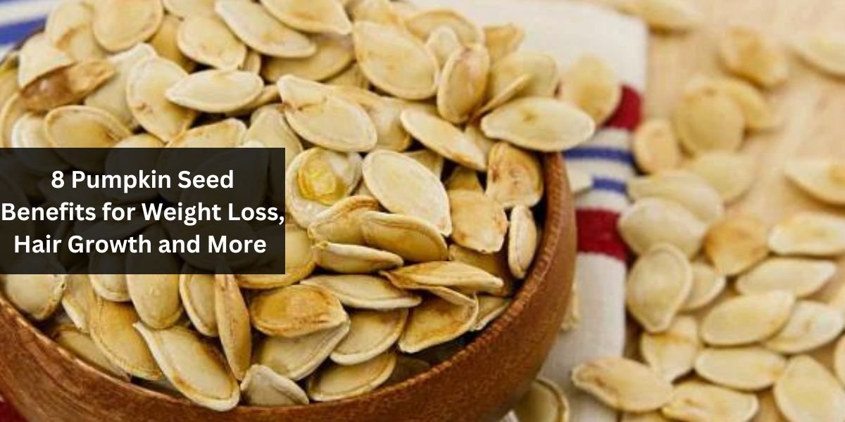 8 Pumpkin Seed Benefits for Weight Loss, Hair Growth and More