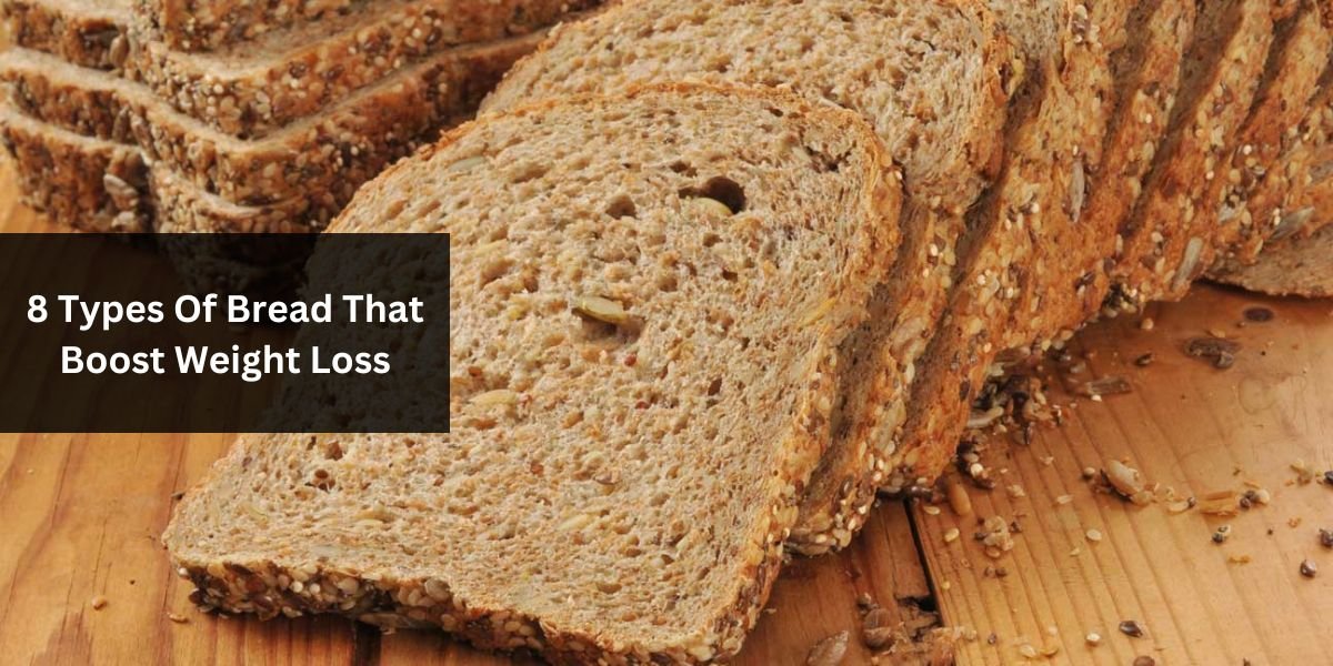 8 Types Of Bread That Boost Weight Loss