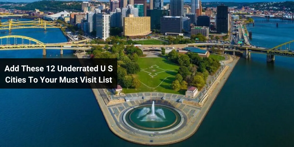 Add These 12 Underrated U S Cities To Your Must Visit List