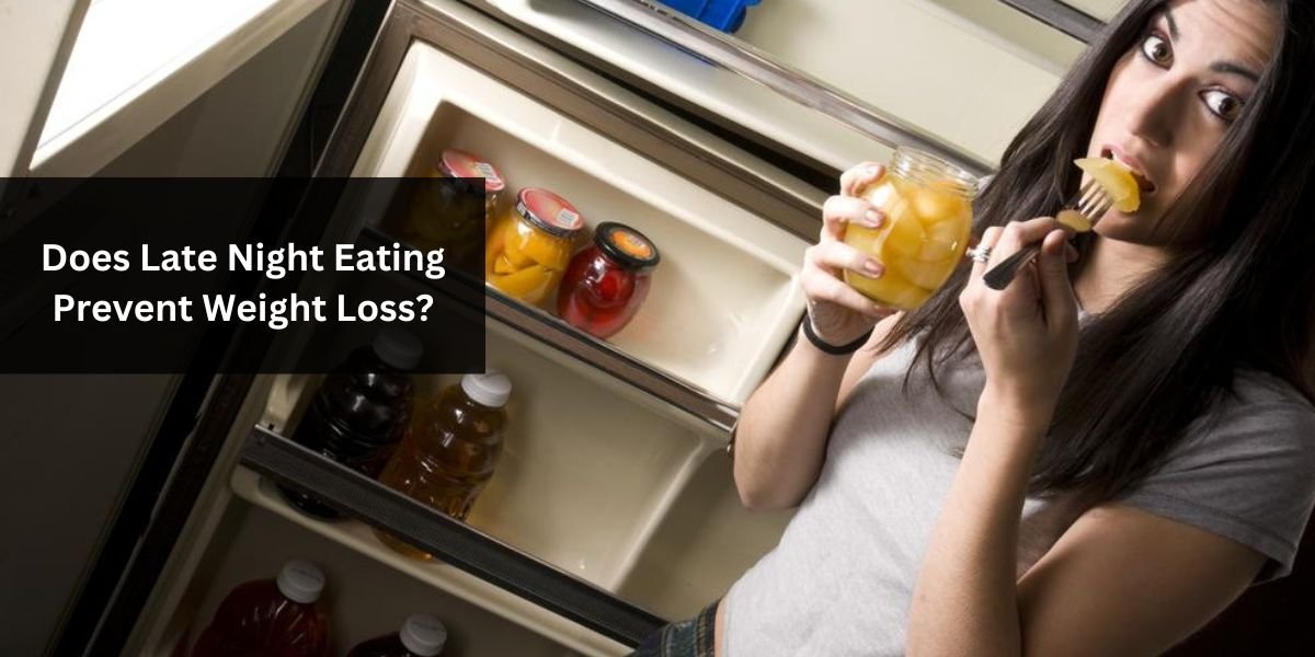 Does Late Night Eating Prevent Weight Loss?