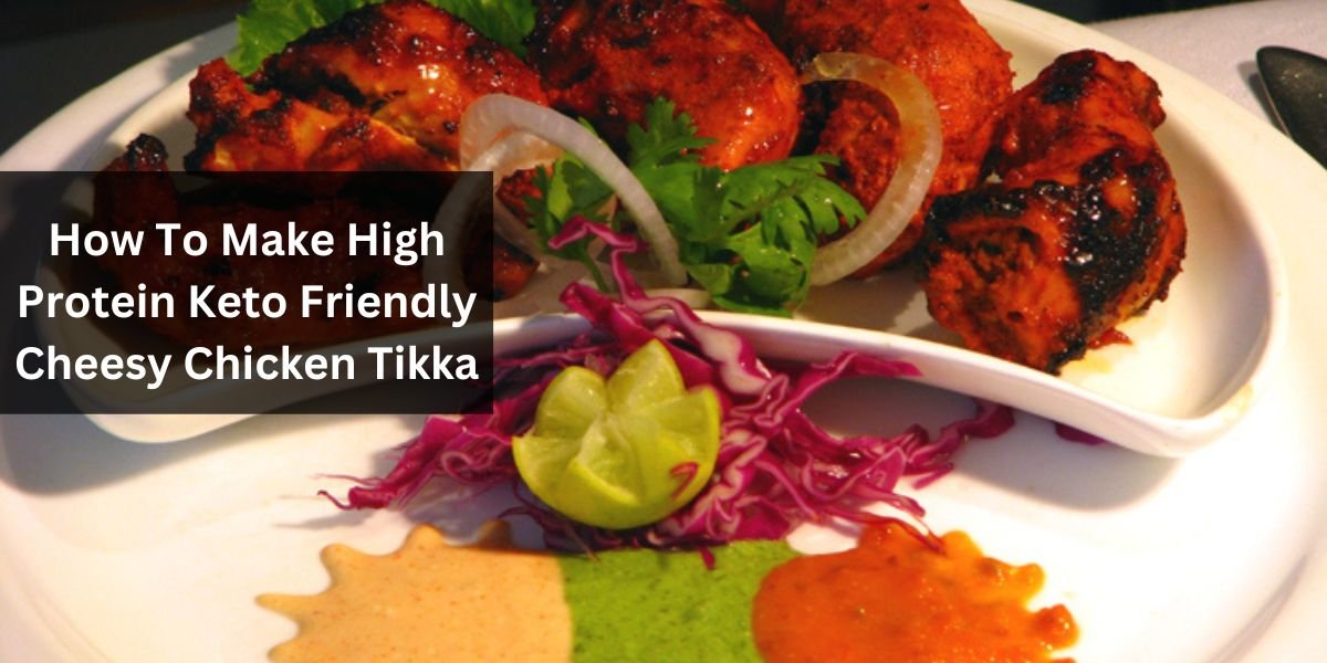 How To Make High Protein Keto Friendly Cheesy Chicken Tikka