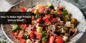 How To Make High Protein Quinoa Salad?