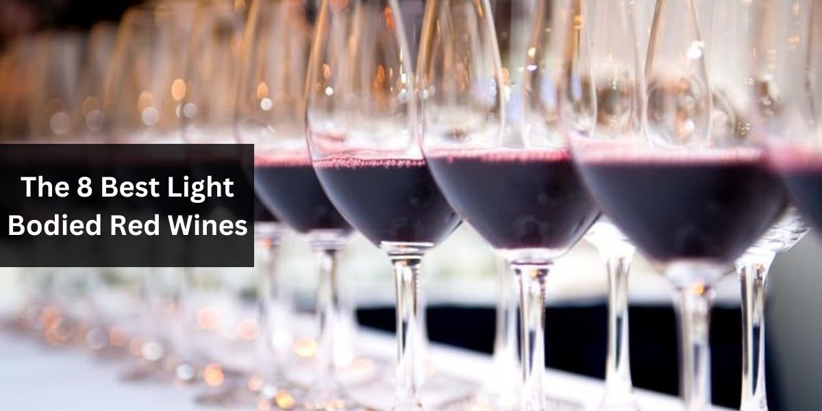 The 8 Best Light Bodied Red Wines