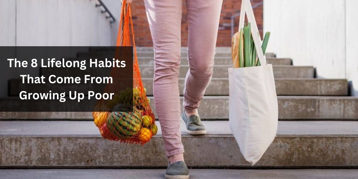 The 8 Lifelong Habits That Come From Growing Up Poor